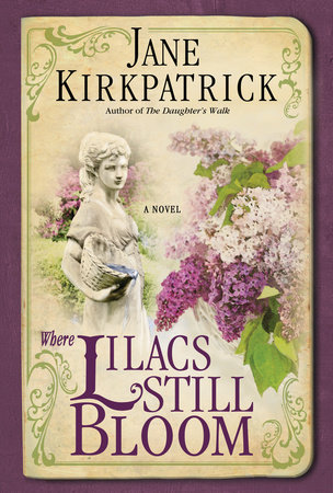 Where Lilacs Still Bloom by Jane Kirkpatrick