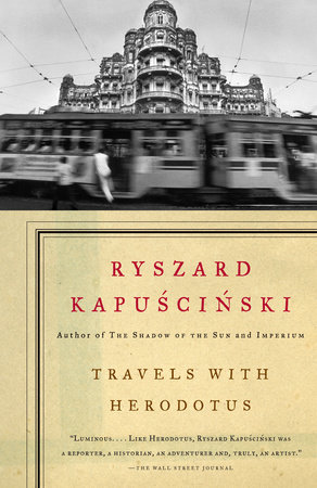 Travels with Herodotus by Ryszard Kapuscinski