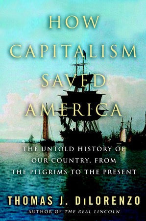 How Capitalism Saved America by Thomas J. Dilorenzo