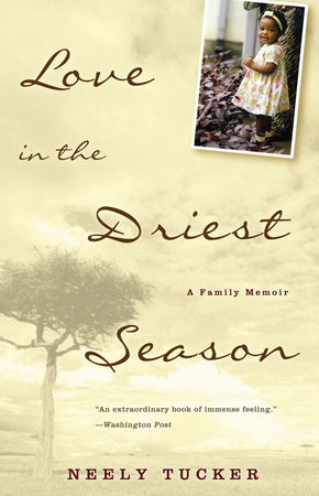 Love in the Driest Season by Neely Tucker