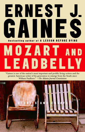 Mozart and Leadbelly by Ernest J. Gaines