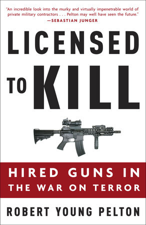 Licensed to Kill by Robert Young Pelton