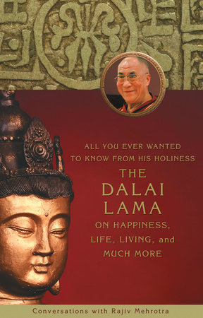 All You Ever Wanted to Know From His Holiness the Dalai Lama on Happiness, Life,Living, and Much More by 