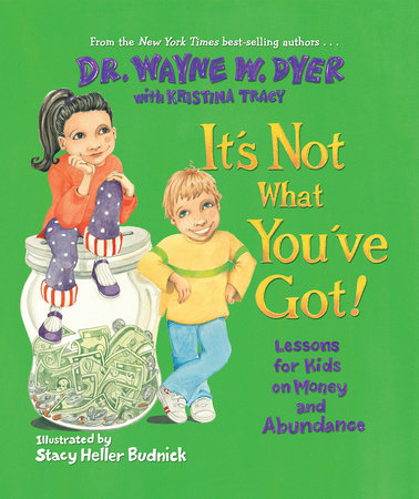 It's Not What You've Got by Dr. Wayne W. Dyer