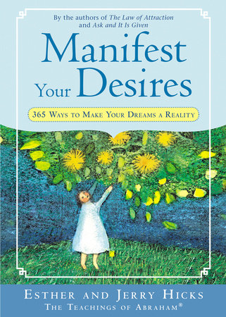 Manifest Your Desires by Esther Hicks and Jerry Hicks