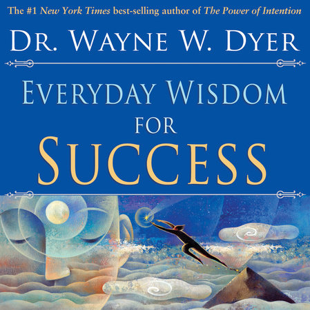 Everyday Wisdom for Success by Dr. Wayne W. Dyer