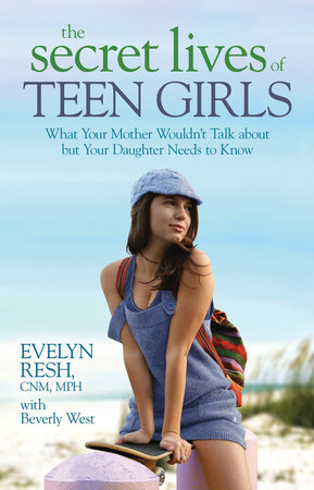 The Secret Lives of Teen Girls by Evelyn Resh, CNM, MPH