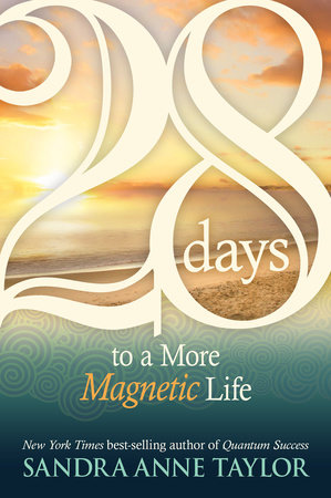 28 Days to a More Magnetic Life by Sandra Anne Taylor