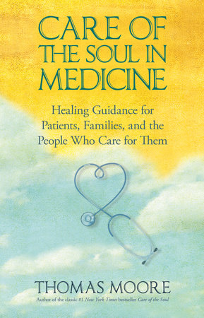 Care of The Soul In Medicine by Thomas Moore