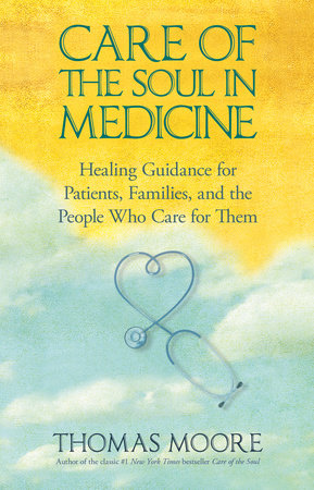 Care of The Soul In Medicine by Thomas Moore