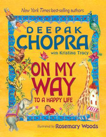 On My Way To A Happy Life by Deepak Chopra, MD and Kristina Tracy