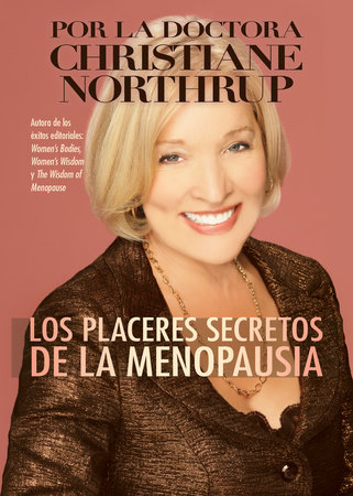 Los Placeres Secretos de la Menopausia by Christiane Northrup, M.D.
