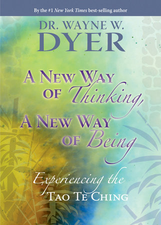 A New Way of Thinking, A New Way of Being by Dr. Wayne W. Dyer