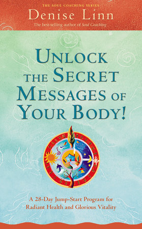 Unlock the Secret Messages of Your Body! by Denise Linn