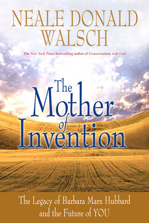 The Mother of Invention by Neale Donald Walsch