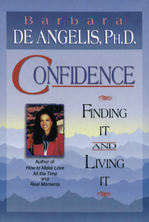 Confidence by Barbara De Angelis, Ph.D.