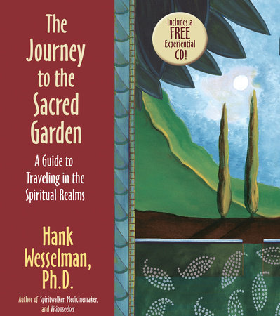 The Journey to the Sacred Garden by Hank Wesselman, Ph.D