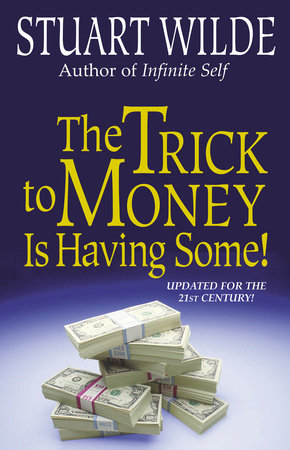 The Trick to Money is Having Some by Stuart Wilde