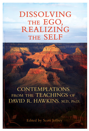 Dissolving the Ego, Realizing the Self by David R. Hawkins, MD/PHD