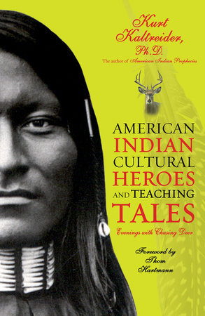 American Indian Cultural Heroes and Teaching Tales by Kurt Kaltreider, Ph.D.