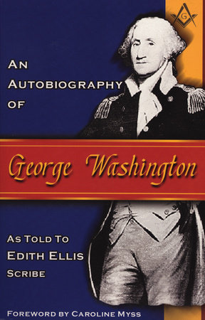 An Autobiography of George Washington by Edith Ellis