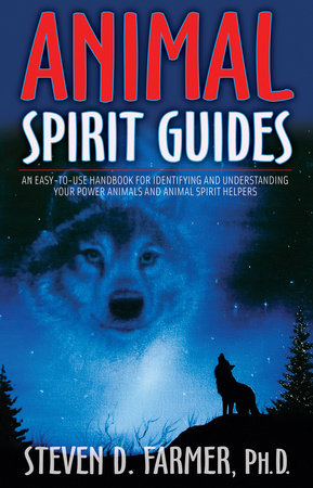 Animal Spirit Guides by Steven D. Farmer, PhD