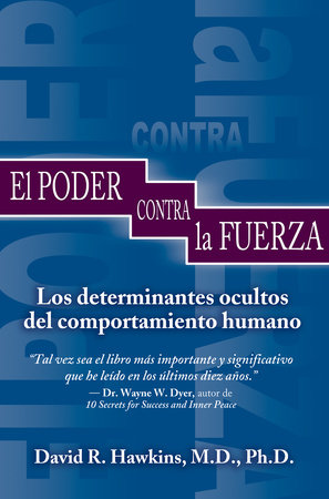 El Poder Contra La Fuerza by David R. Hawkins, MD/PHD