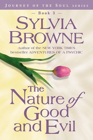 The Nature of Good and Evil by Sylvia Browne