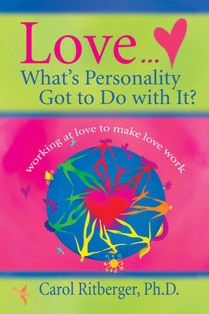 Love...What's Personality Got To Do With It? by Carol Ritberger, PhD