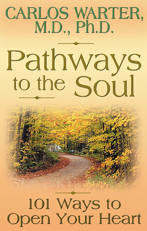 Pathways to the Soul by Carlos Warter, M.D./Ph.D.