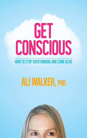Get Conscious by Ali Walker, Ph.D.