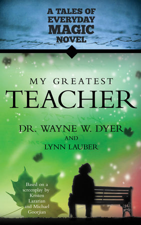 My Greatest Teacher by Dr. Wayne W. Dyer and Lauber Lynn