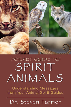 Pocket Guide to Spirit Animals by Steven D. Farmer, PhD