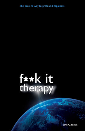 F**K It Therapy by John C. Parkin