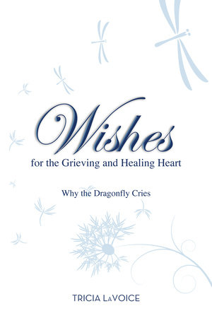 Wishes for the Grieving and Healing Heart by Tricia Lavoice
