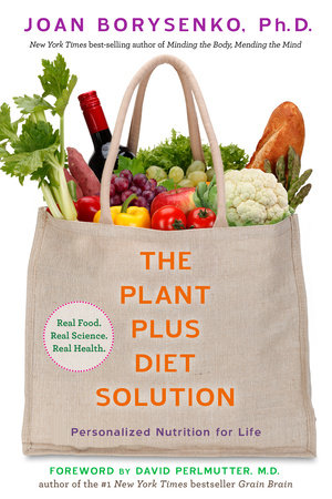 The PlantPlus Diet Solution by Joan Borysenko, PhD