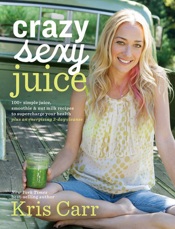 Crazy Sexy Juice by Kris Carr