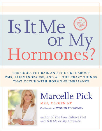 Is It Me or My Hormones? by Marcelle Pick, MSN, OBGYN, NP