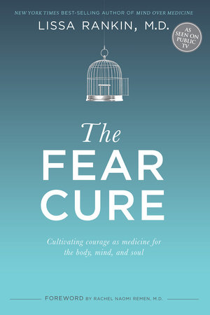 The Fear Cure by Lissa Rankin, M.D.
