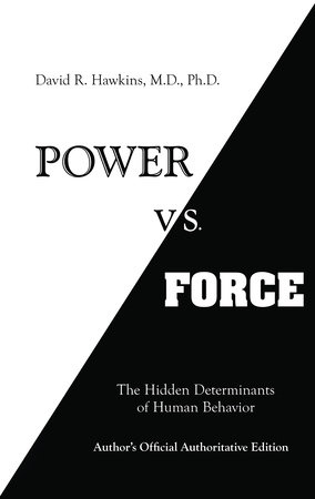 Power vs. Force by David R. Hawkins, MD/PHD