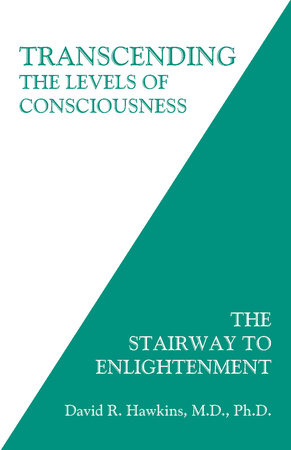 Transcending the Levels of Consciousness by David R. Hawkins, M.D., Ph.D.