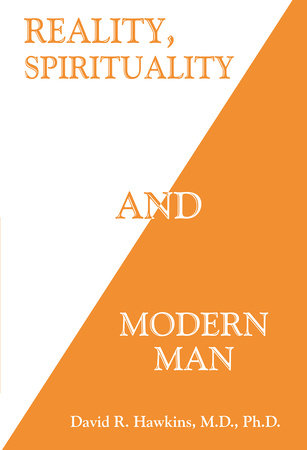 Reality, Spirituality and Modern Man by David R. Hawkins, MD/PHD