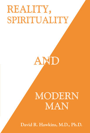 Reality, Spirituality and Modern Man by David R. Hawkins, M.D., Ph.D.