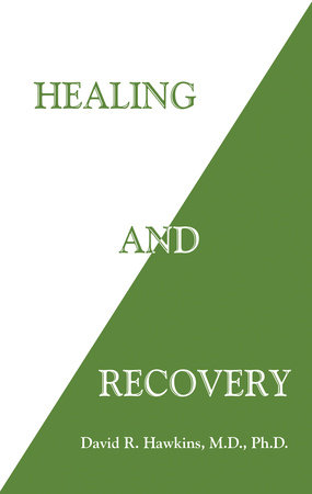 Healing and Recovery by David R. Hawkins, MD/PHD