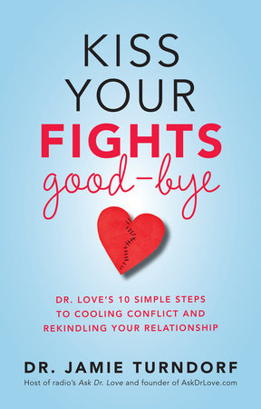 Kiss Your Fights Good-bye by Dr. Jamie Turndorf