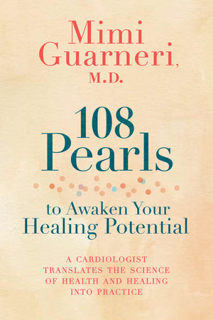 108 Pearls to Awaken Your Healing Potential by Mimi Guarneri, M.D.