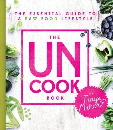 The Uncook Book by Tanya Maher