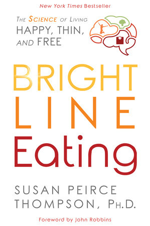 Bright Line Eating by Susan Peirce Thompson, PhD