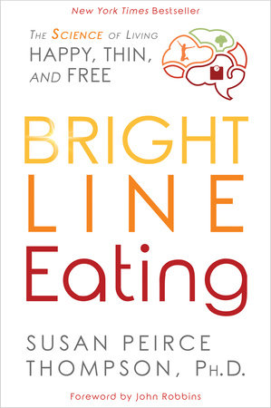 Bright Line Eating by Susan Peirce Thompson, PHD