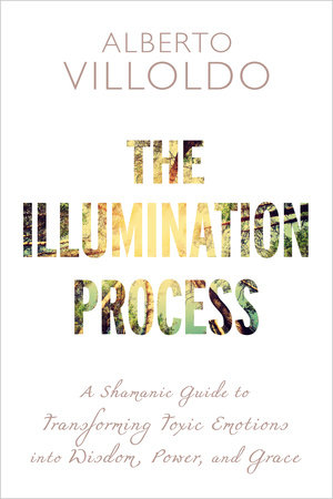 The Illumination Process by Alberto Villoldo, Ph.D.